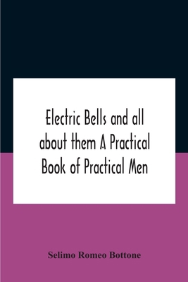 Electric Bells And All About Them A Practical B... 9354183638 Book Cover