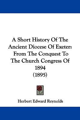 A Short History Of The Ancient Diocese Of Exete... 143748994X Book Cover