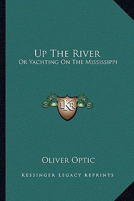 Up The River: Or Yachting On The Mississippi 1163792365 Book Cover