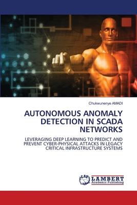 Autonomous Anomaly Detection in Scada Networks 6209410243 Book Cover