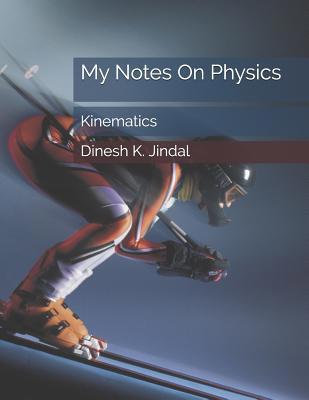 My Notes on Physics: Kinematics 1096624338 Book Cover