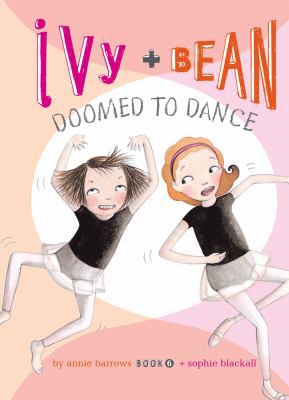 Ivy and Bean Doomed to Dance: #6 1599619334 Book Cover