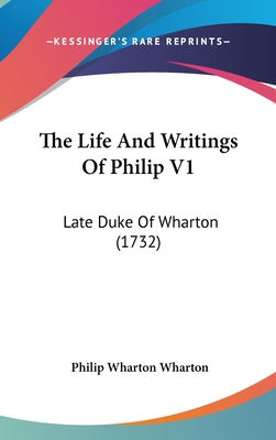 The Life And Writings Of Philip V1: Late Duke O... 110457697X Book Cover