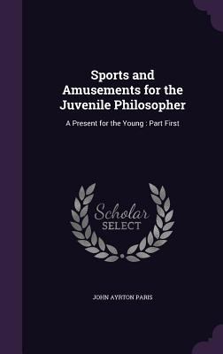 Sports and Amusements for the Juvenile Philosop... 1296720772 Book Cover