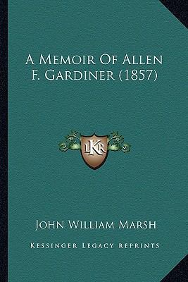 A Memoir Of Allen F. Gardiner (1857) 1164538551 Book Cover