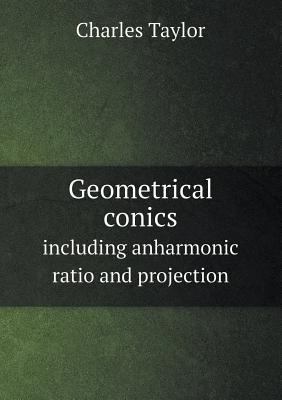 Geometrical conics including anharmonic ratio a... 5518596189 Book Cover