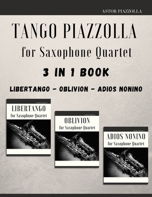 Tango Piazzolla for Saxophone Quartet: 3 in 1 B... B0975XP98Y Book Cover