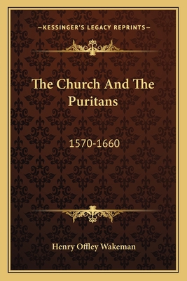 The Church And The Puritans: 1570-1660 1163771562 Book Cover