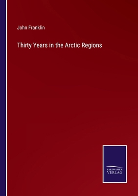 Thirty Years in the Arctic Regions 3375121660 Book Cover