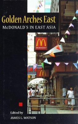 Golden Arches East: McDonald's in East Asia 0804732051 Book Cover