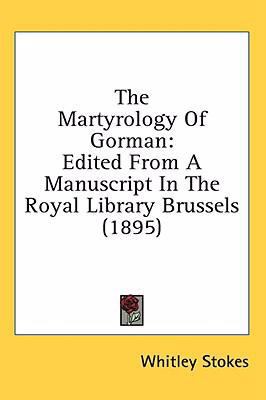 The Martyrology Of Gorman: Edited From A Manusc... 0548940967 Book Cover