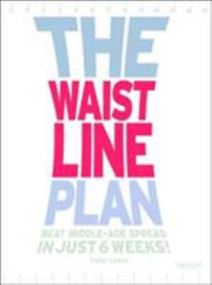 The Waistline Plan: Beat Middle-Age Spread in J... 0600609936 Book Cover