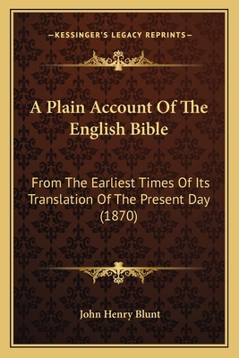 A Plain Account Of The English Bible: From The ... 1166445836 Book Cover