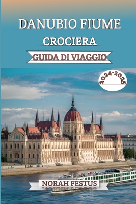 Danubio Fiume Crociera Guida Di Viaggio 2024 - ... [Italian] B0D9T7W4S2 Book Cover