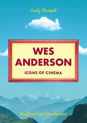 Icons of Cinema: Wes Anderson 1835871518 Book Cover