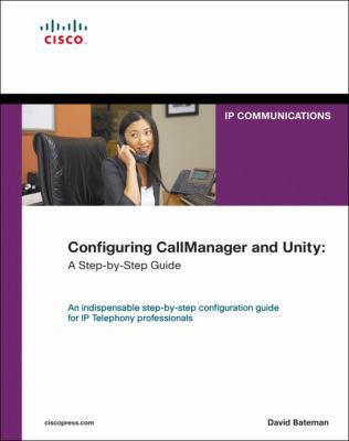 Configuring CallManager and Unity : A Step-by-S... 1587051966 Book Cover