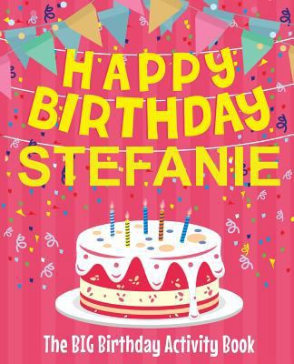 Happy Birthday Stefanie - The Big Birthday Acti... 1727839897 Book Cover