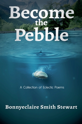 Become The Pebble: A Collection of Eclectic Poems 1961351145 Book Cover