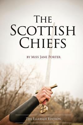 The Scottish Chiefs: The Ellerslie Edition 1943592403 Book Cover
