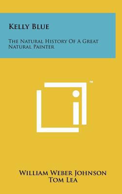 Kelly Blue: The Natural History of a Great Natu... 1258219662 Book Cover