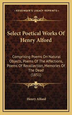 Select Poetical Works Of Henry Alford: Comprisi... 1168980674 Book Cover