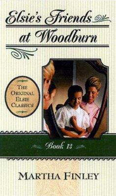 Elsie's Friends at Woodburn: Book 13 (The Origi... 1581821077 Book Cover