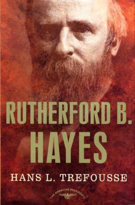Rutherford B. Hayes: The American Presidents Se... 0805069089 Book Cover