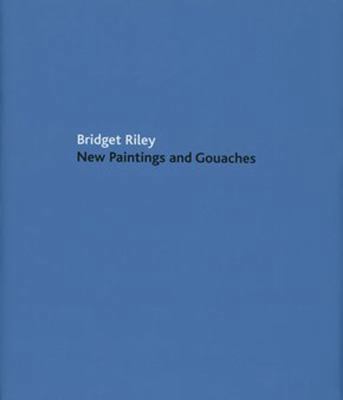 Bridget Riley: New Paintings and Gouaches 1905464010 Book Cover