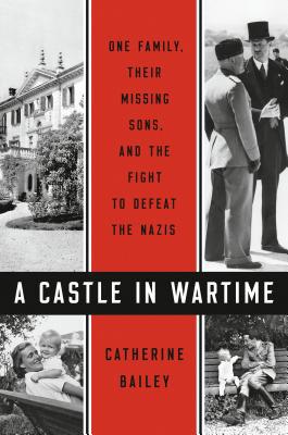 A Castle in Wartime: One Family, Their Missing ... 0525559299 Book Cover