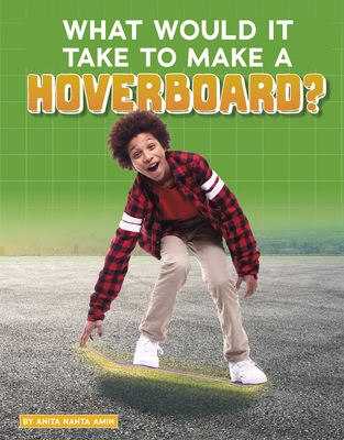 What Would It Take to Make a Hoverboard? 1543591159 Book Cover