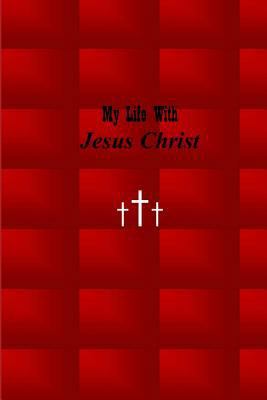 My Life with Jesus Christ: Red 0692201386 Book Cover