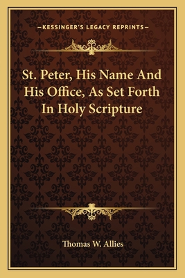 St. Peter, His Name And His Office, As Set Fort... 1163618187 Book Cover