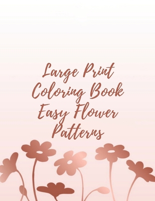 Large Print Coloring Book Easy Flower Patterns:... B08R13744N Book Cover