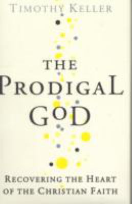 The Prodigal God: Recovering the Heart of the C... 0340979976 Book Cover