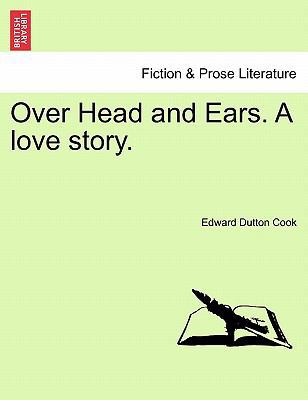 Over Head and Ears. a Love Story. Vol. II 1241490899 Book Cover