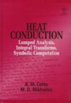 Heat Conduction: Lumped Analysis, Integral Tran... 0471956481 Book Cover