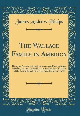 The Wallace Family in America: Being an Account... 0266775225 Book Cover