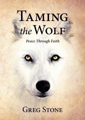 Taming the Wolf: Peace through Faith 0984885307 Book Cover