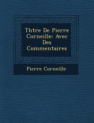 Th Tre de Pierre Corneille: Avec Des Commentaires [French] 1249548837 Book Cover