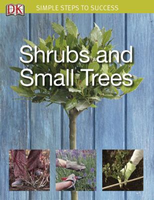 Simple Steps to Success: Shrubs and Small Trees 0756633443 Book Cover