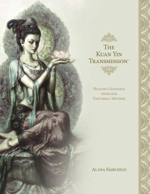 The Kuan Yin Transmission Book: Healing Guidanc... 0738762946 Book Cover