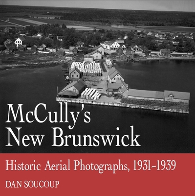 McCully's New Brunswick: Photographs from the A... 1550025872 Book Cover
