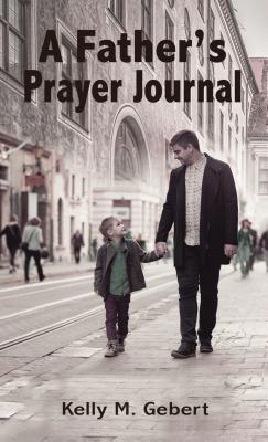 A Father's Prayer Journal: Leading Your Child's... 1400326079 Book Cover