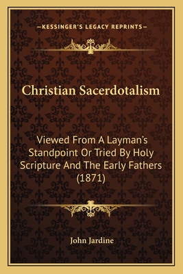 Christian Sacerdotalism: Viewed From A Layman's... 1165381087 Book Cover