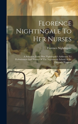Florence Nightingale To Her Nurses: A Selection... 1019377941 Book Cover
