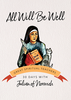 All Will Be Well: 30 Days with Julian of Norwich 1594711518 Book Cover