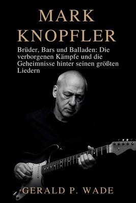 Mark Knopfler: Brüder, Bars und Balladen: Die v... [German] B0FXSJXX4D Book Cover