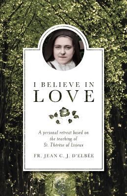 I Believe in Love: A Personal Retreat Based on ... 1928832288 Book Cover