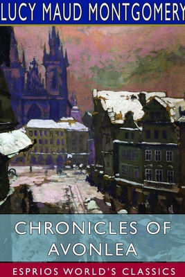 Chronicles of Avonlea (Esprios Classics) 1714544575 Book Cover