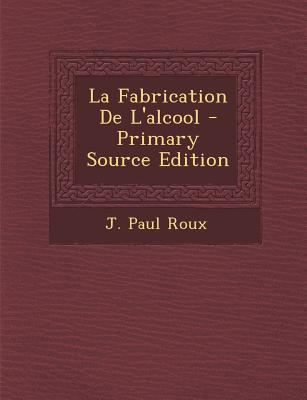 La Fabrication de L'Alcool - Primary Source Edi... [French] 129309627X Book Cover